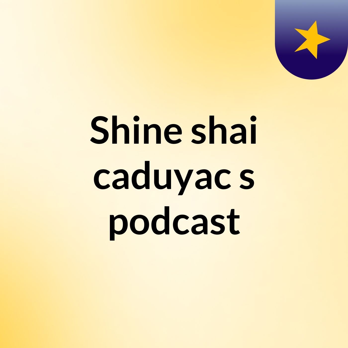 Shine shai caduyac's podcast podcast artwork