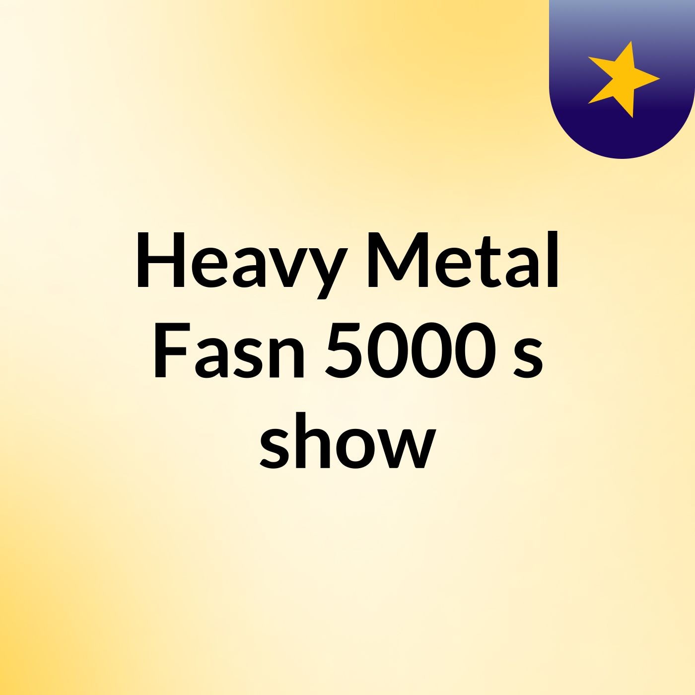 Heavy Metal Fasn 5000's show