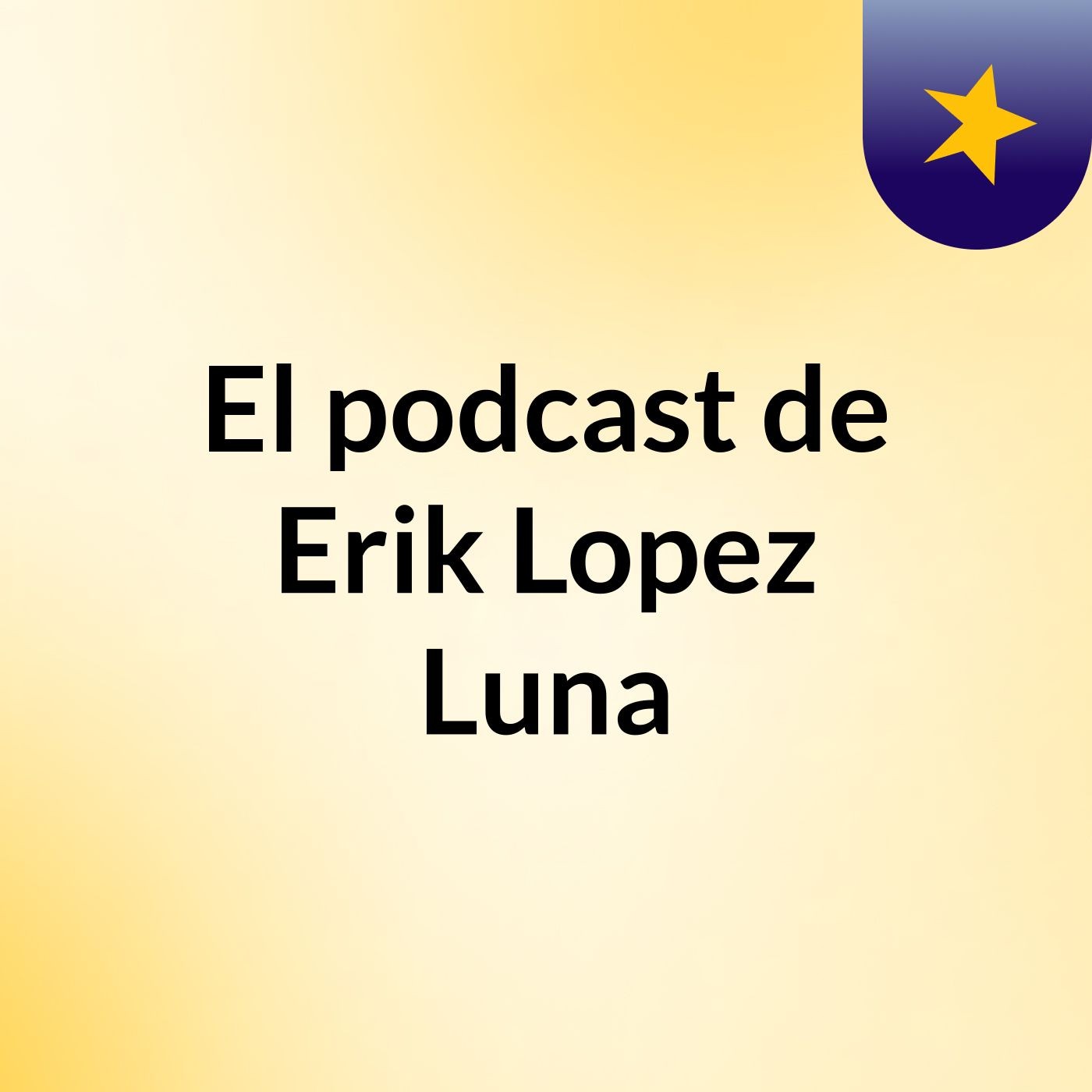El podcast de Erik Lopez Luna podcast artwork