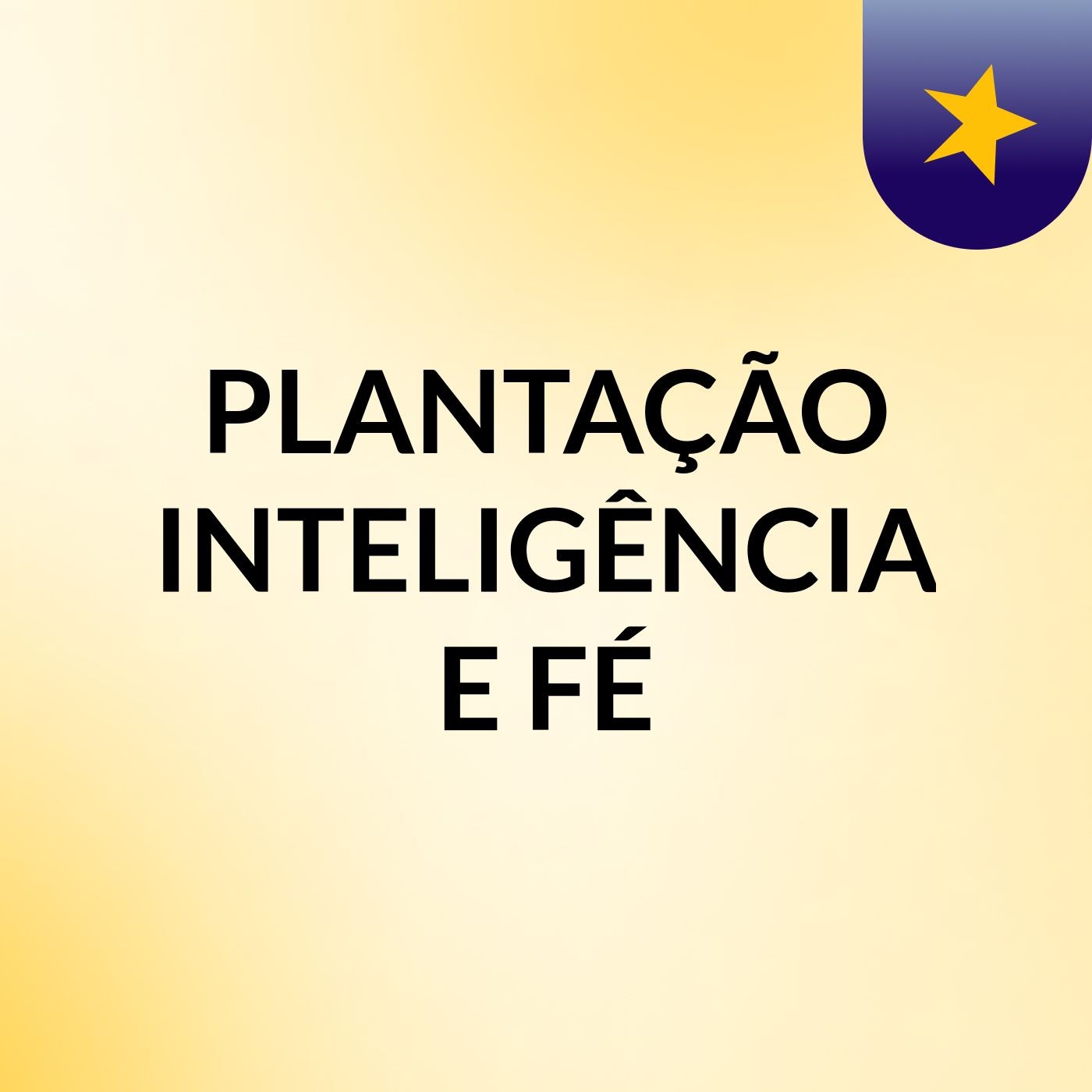 PLANTAÇÃO, INTELIGÊNCIA E FÉ