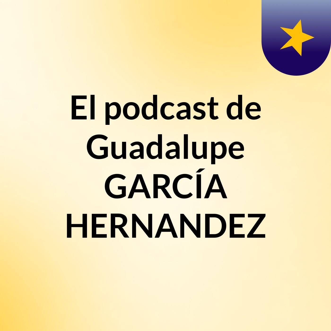 El podcast de Guadalupe GARCÍA HERNANDEZ podcast artwork