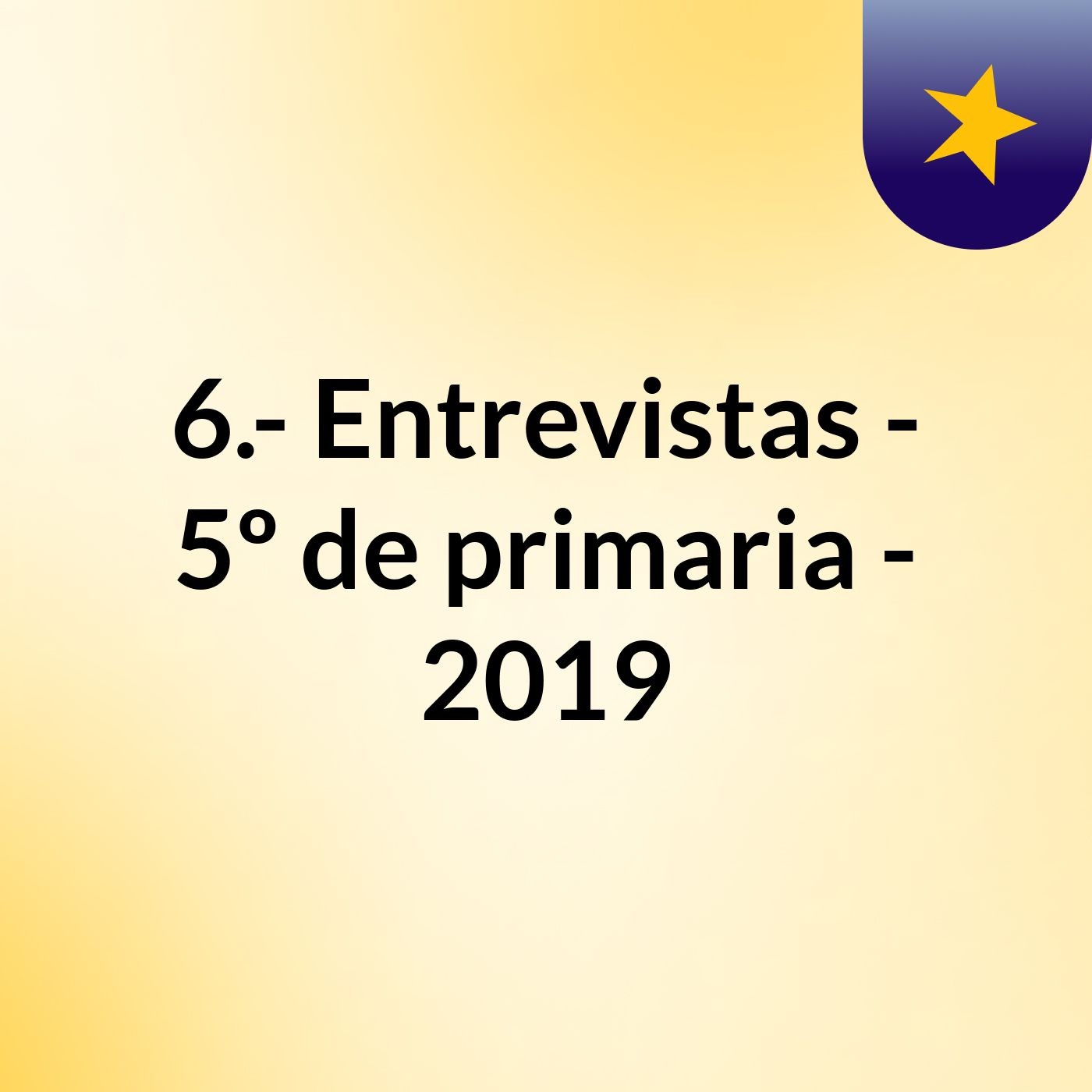 6.- Entrevistas - 5º de primaria - 2019