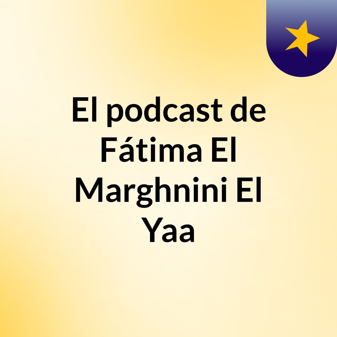 El podcast de Fátima El Marghnini El Yaa podcast artwork
