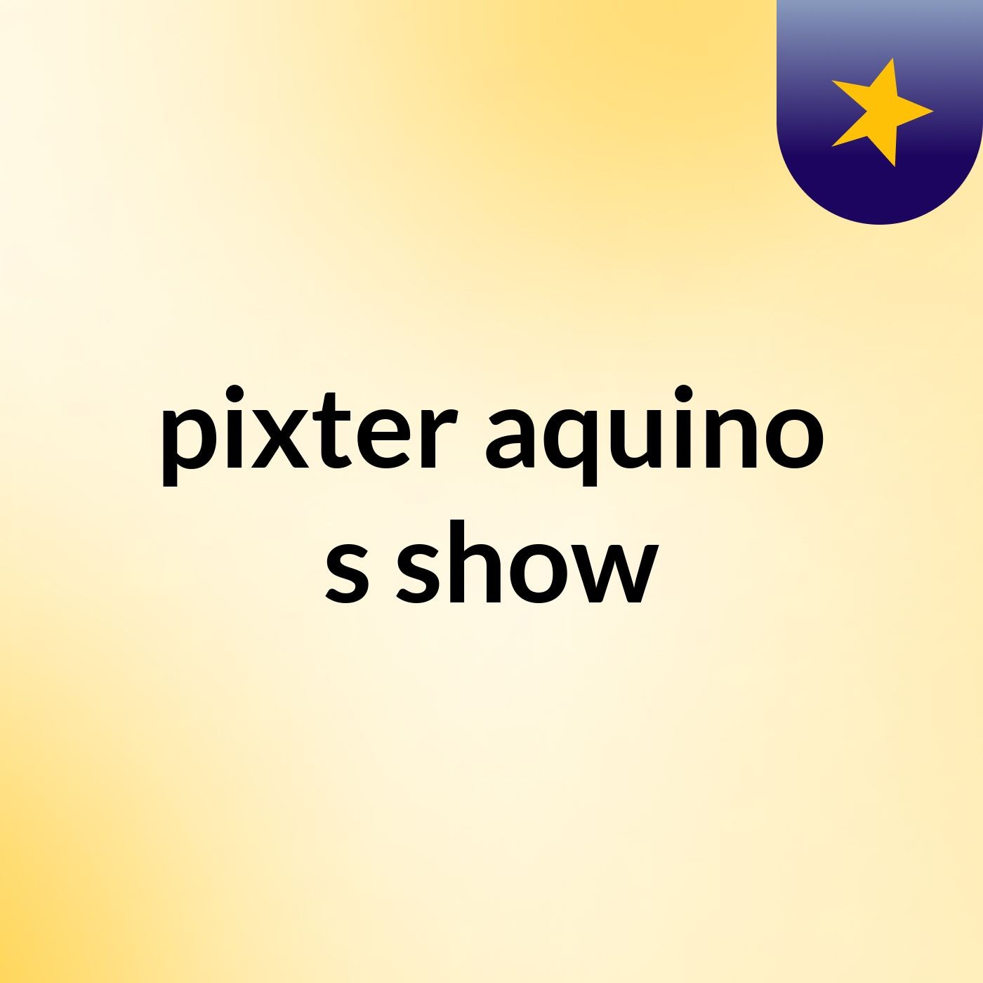 pixter aquino's show