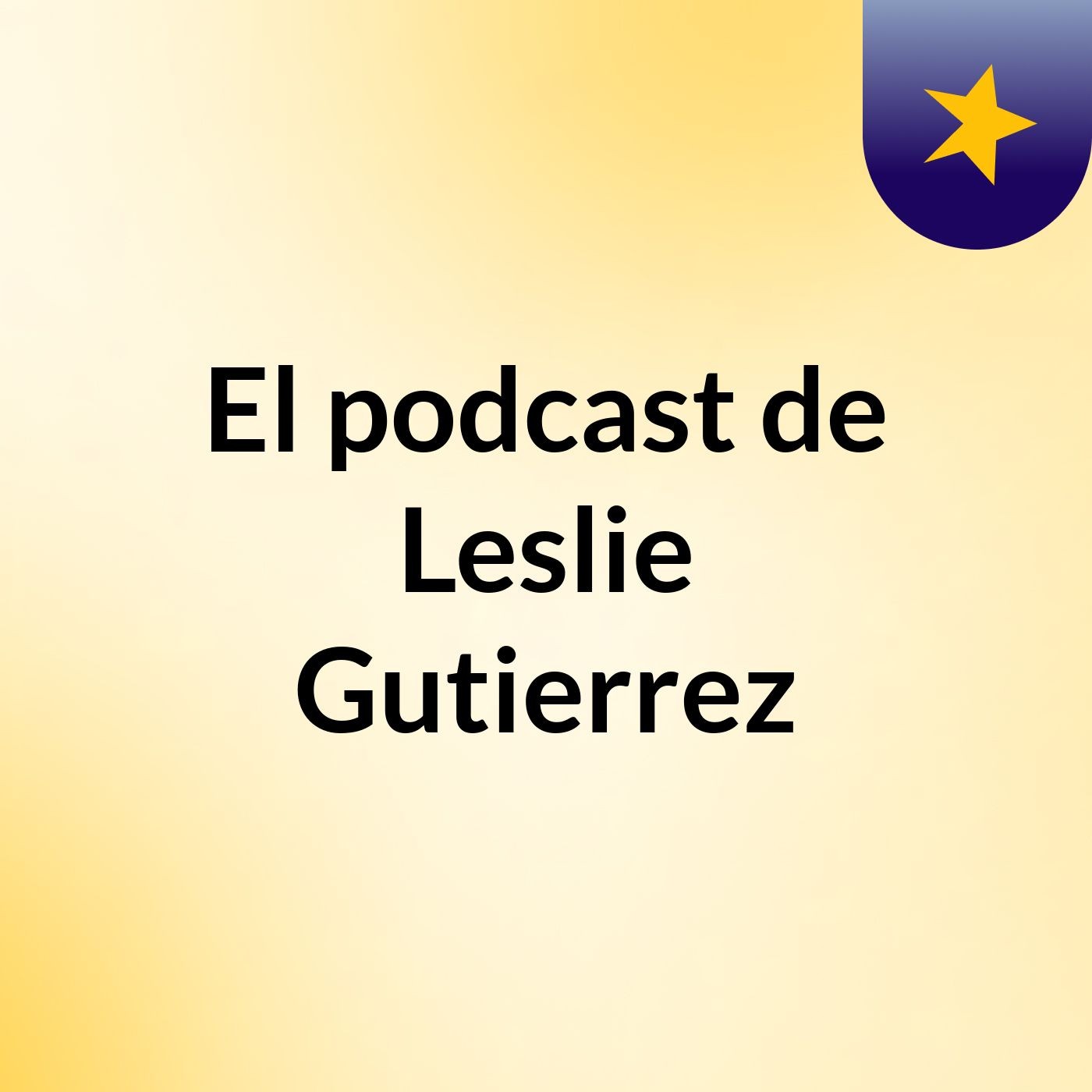 El podcast de Leslie Gutierrez