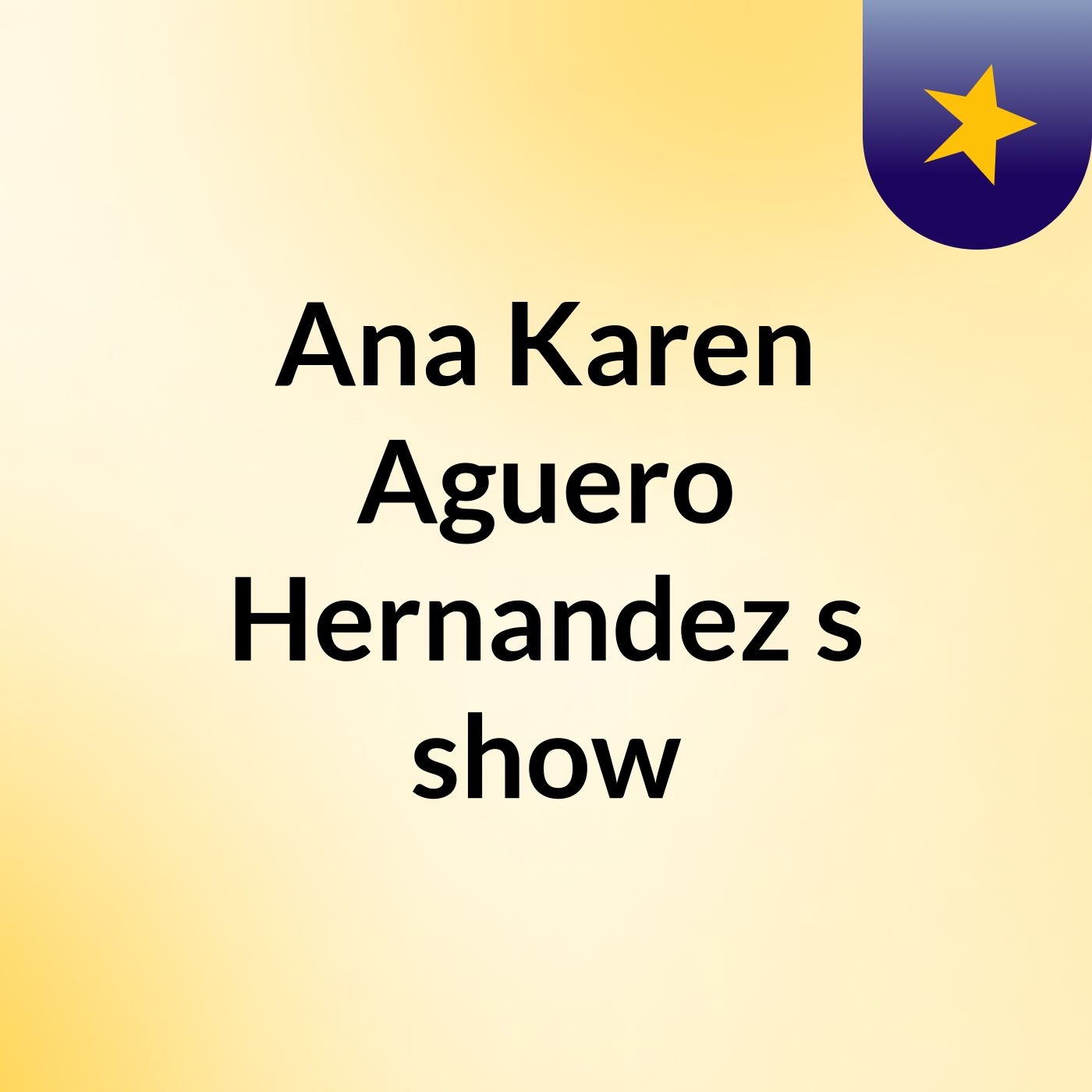 Ana Karen Aguero Hernandez\'s show