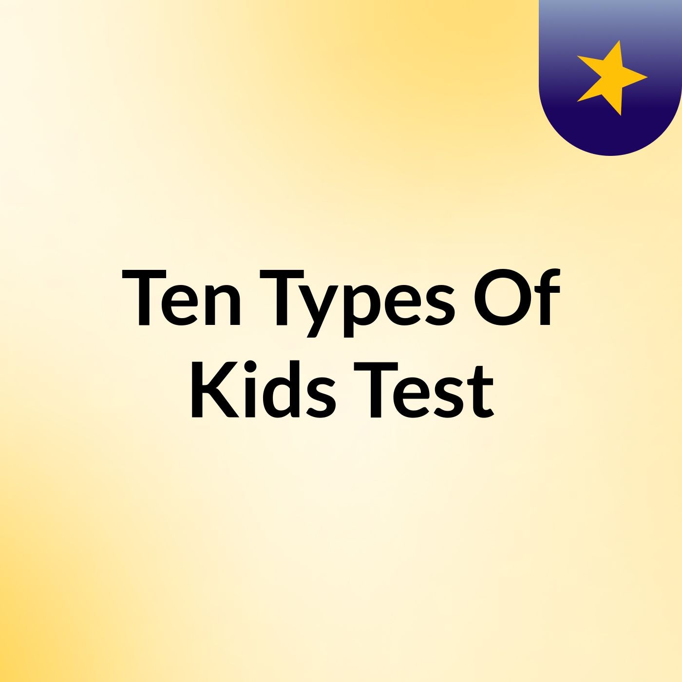 Ten Types Of Kids Test