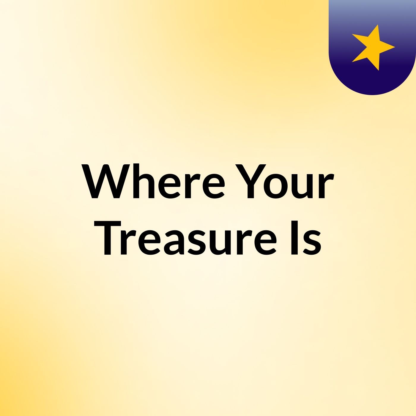 Where Your Treasure Is