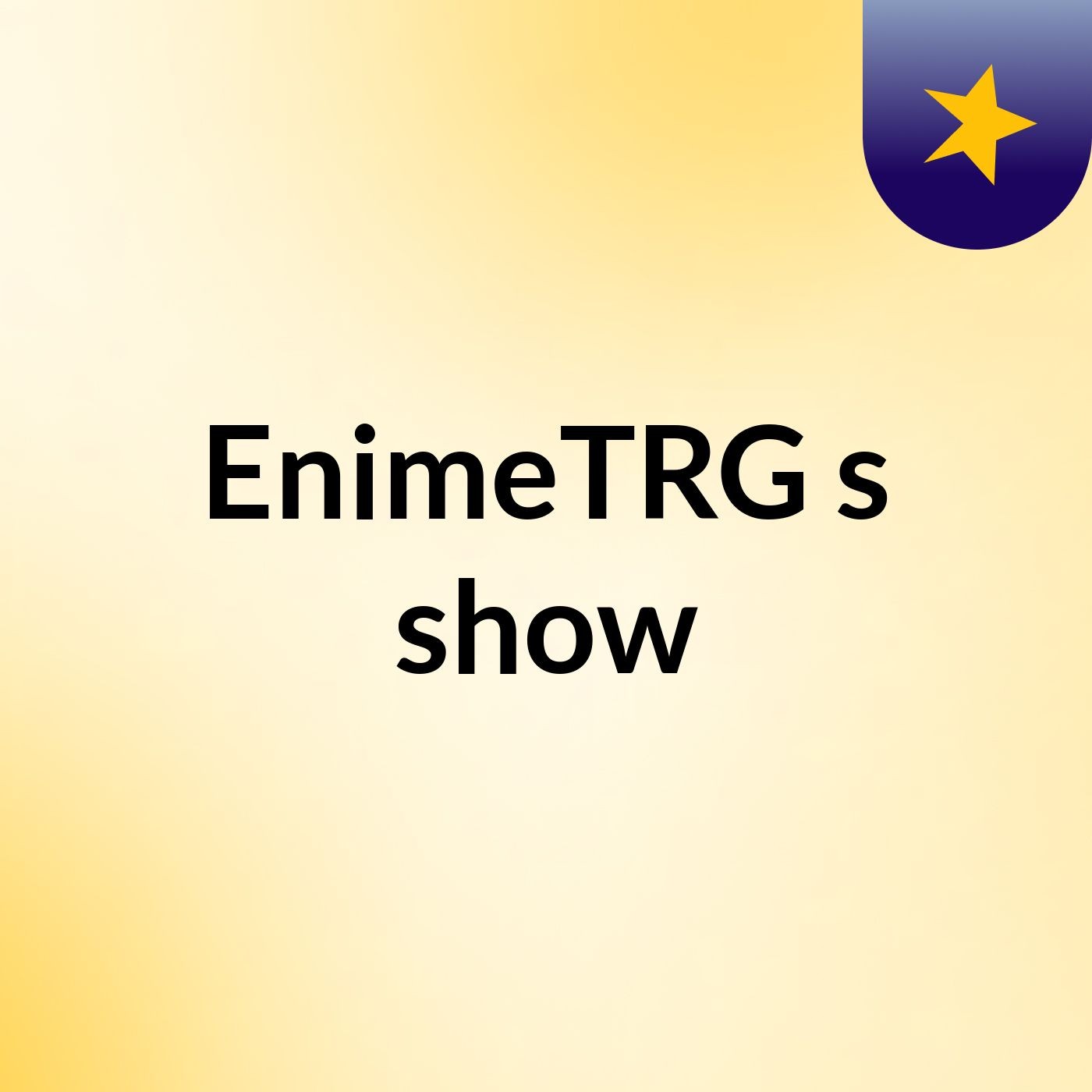 EnimeTRG's show
