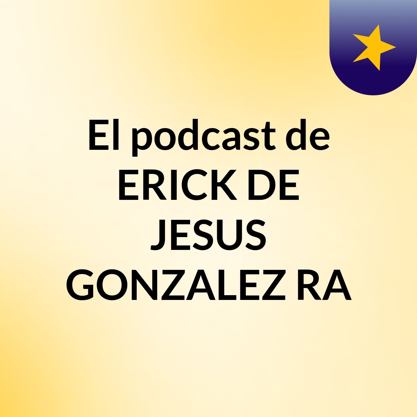 El podcast de ERICK DE JESUS GONZALEZ RA