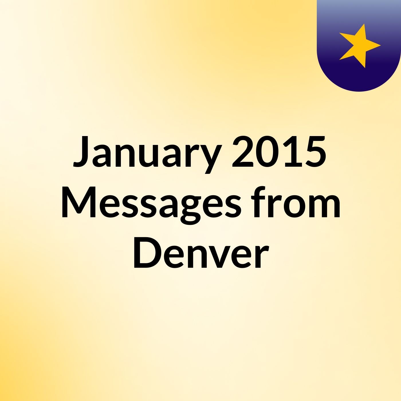 January 2015 Messages from Denver