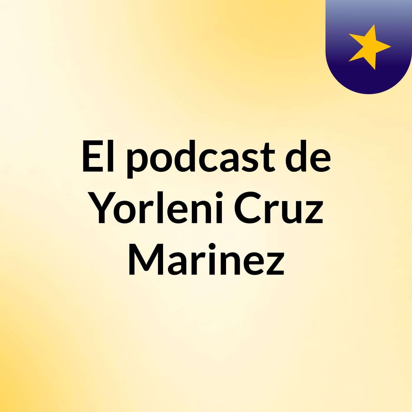 El podcast de Yorleni Cruz Marinez podcast artwork