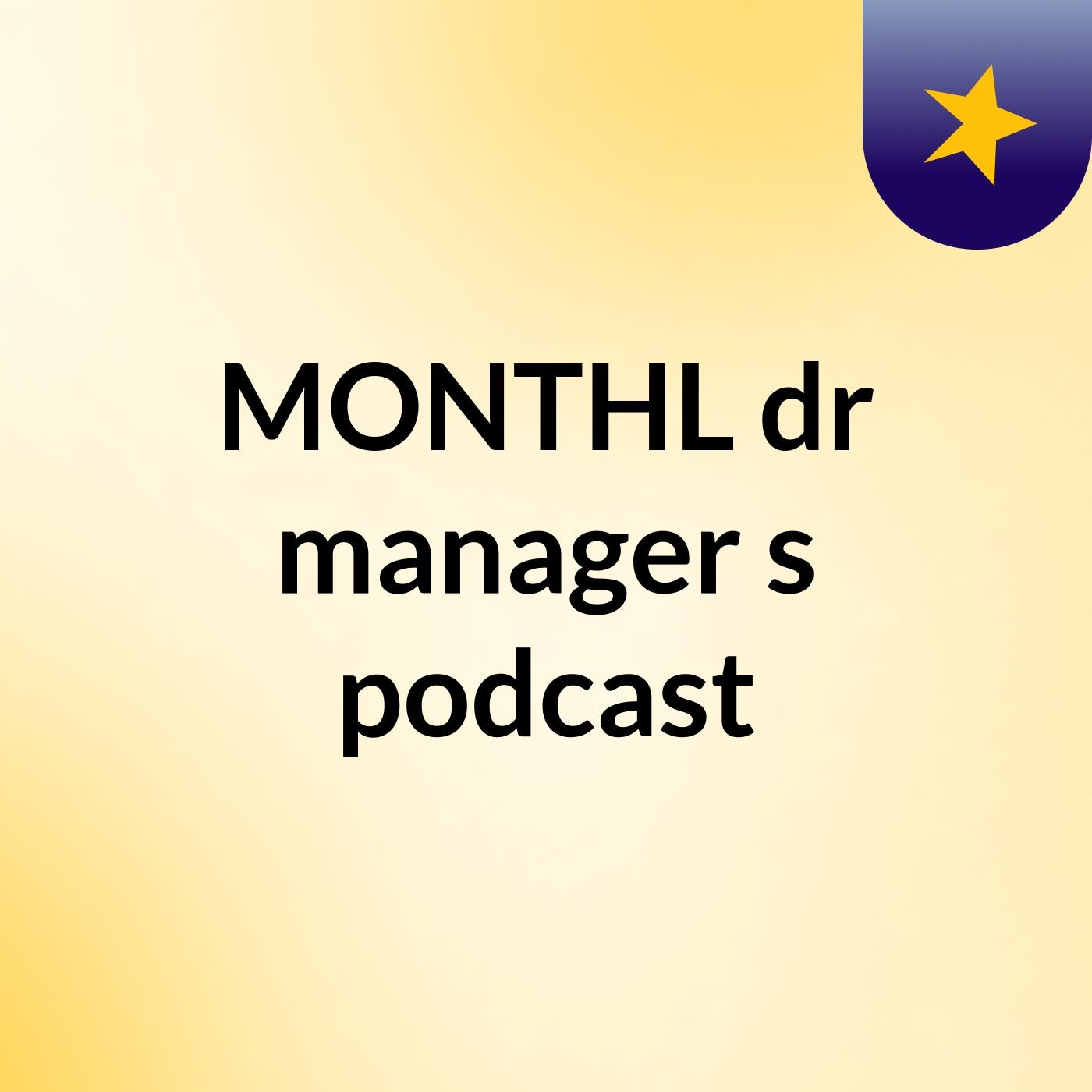 MONTHL dr manager's podcast