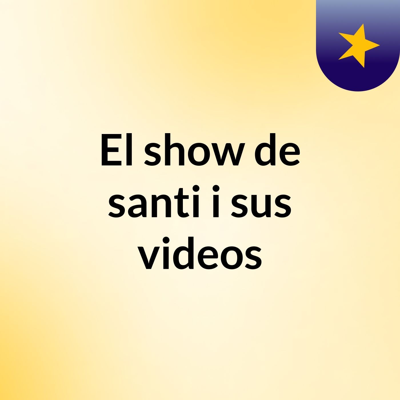 El show de santi i sus videos