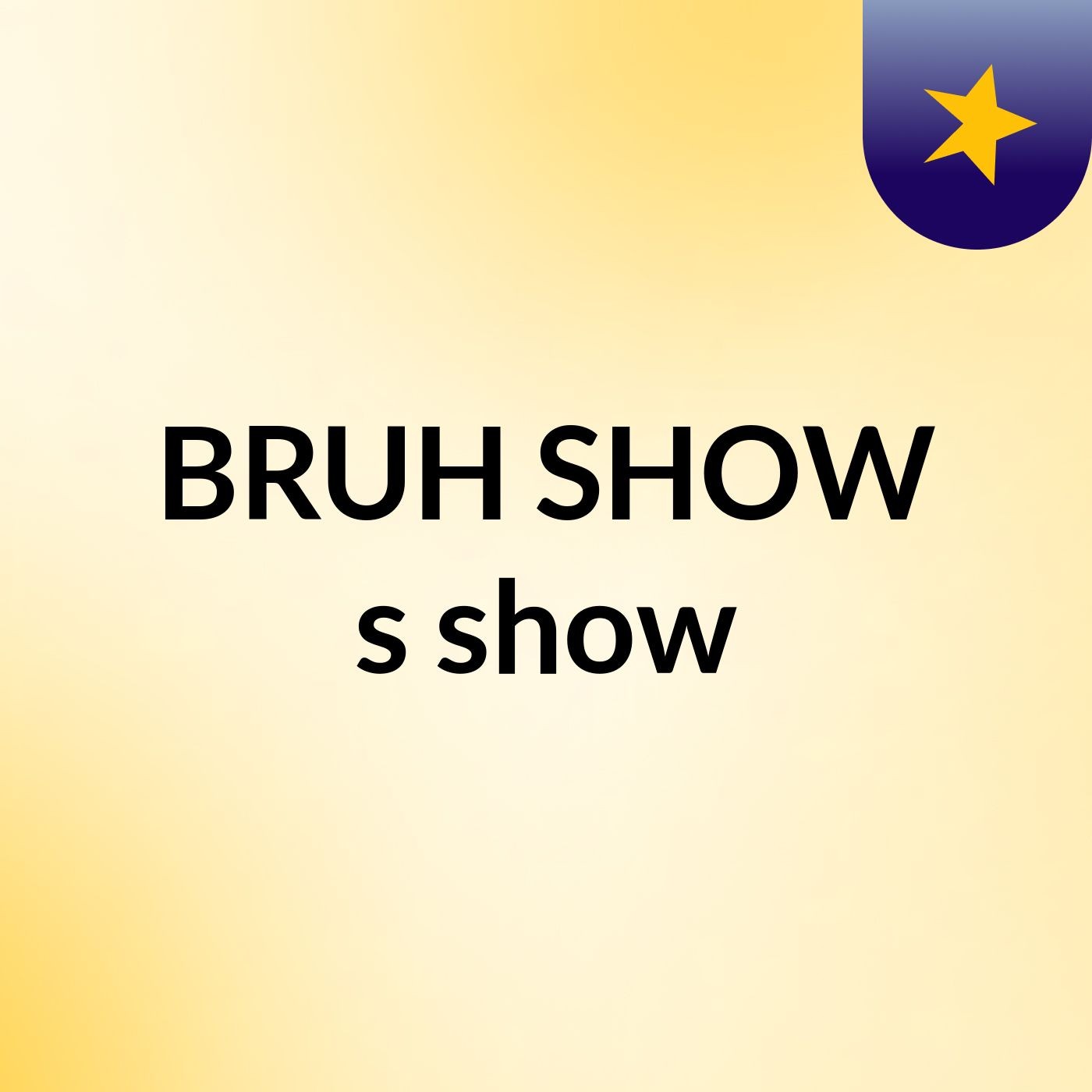 BRUH SHOW's show