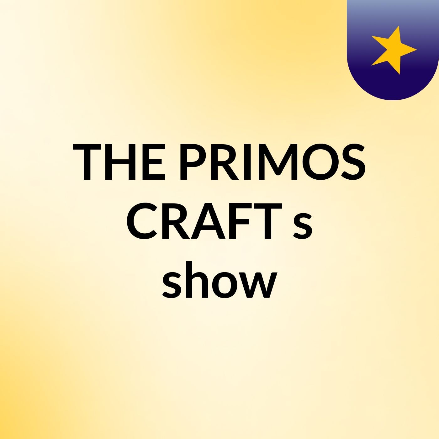 THE PRIMOS CRAFT's show