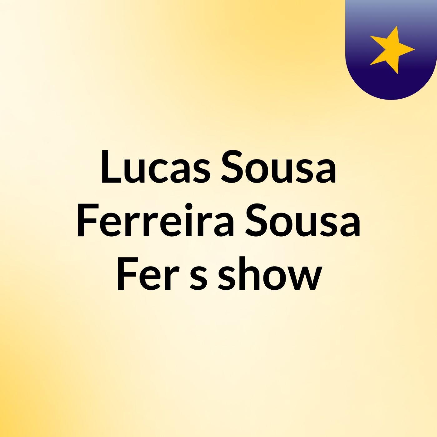Lucas Sousa Ferreira Sousa Fer's show