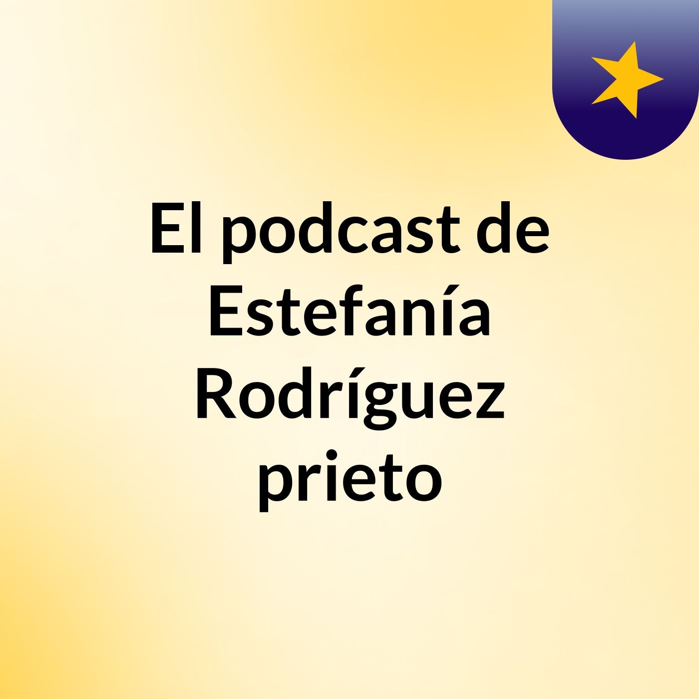 El podcast de Estefanía Rodríguez prieto
