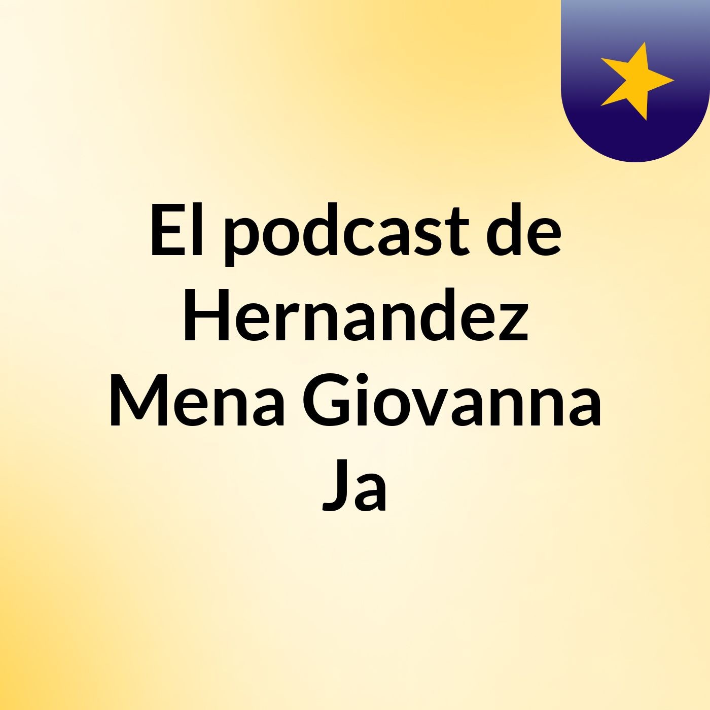 El podcast de Hernandez Mena Giovanna Ja