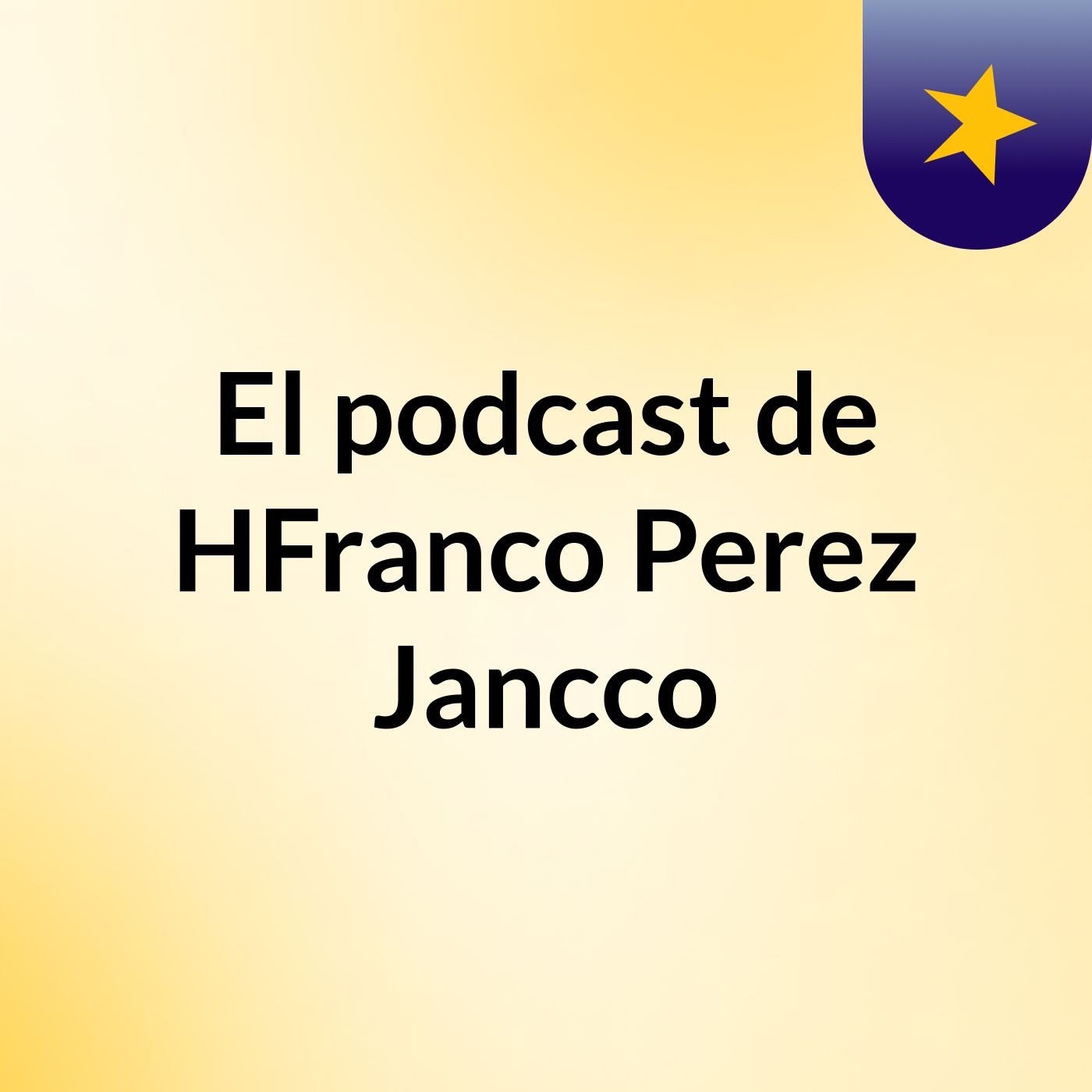 El podcast de HFranco Perez Jancco podcast artwork