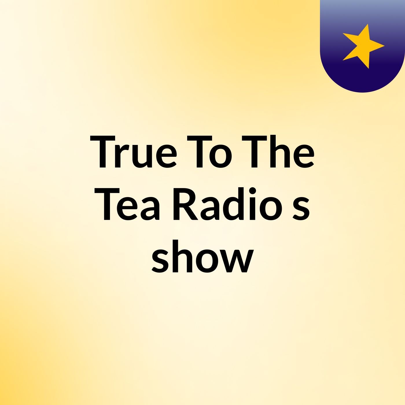 True To The Tea Radio 🍵's show podcast artwork