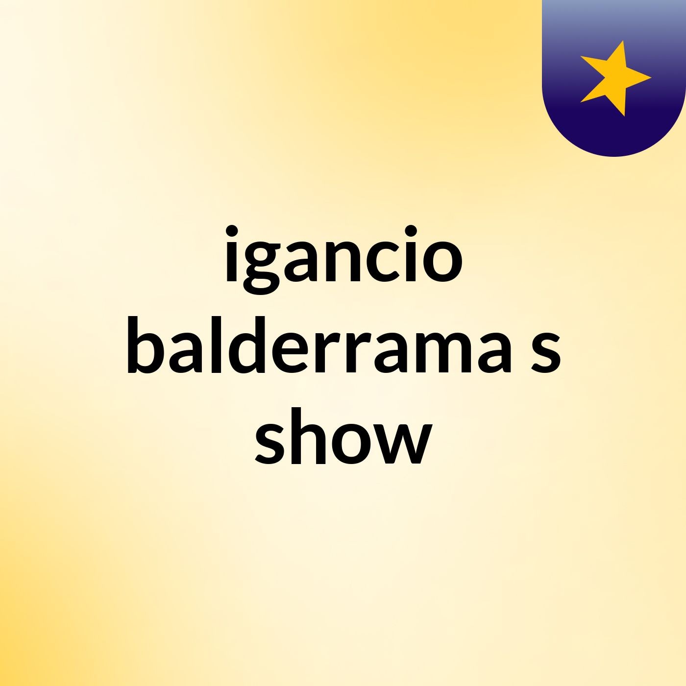 igancio balderrama's show