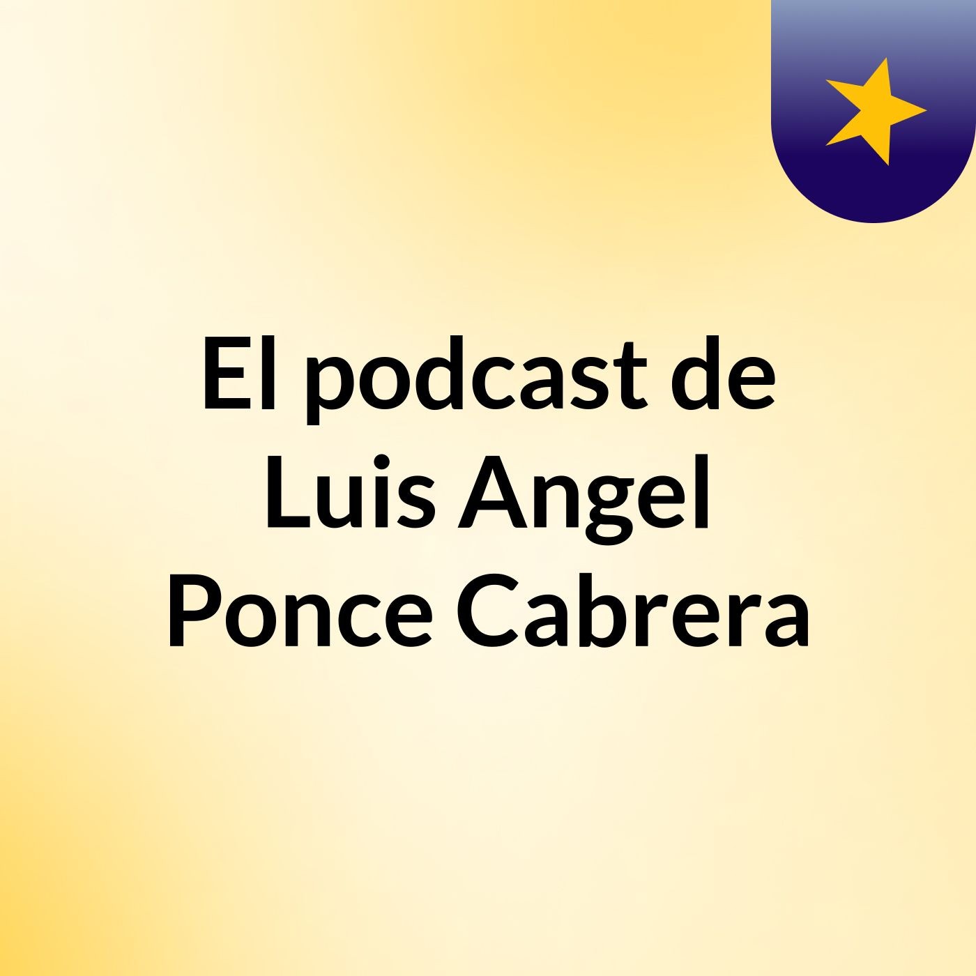 El podcast de Luis Angel Ponce Cabrera podcast artwork