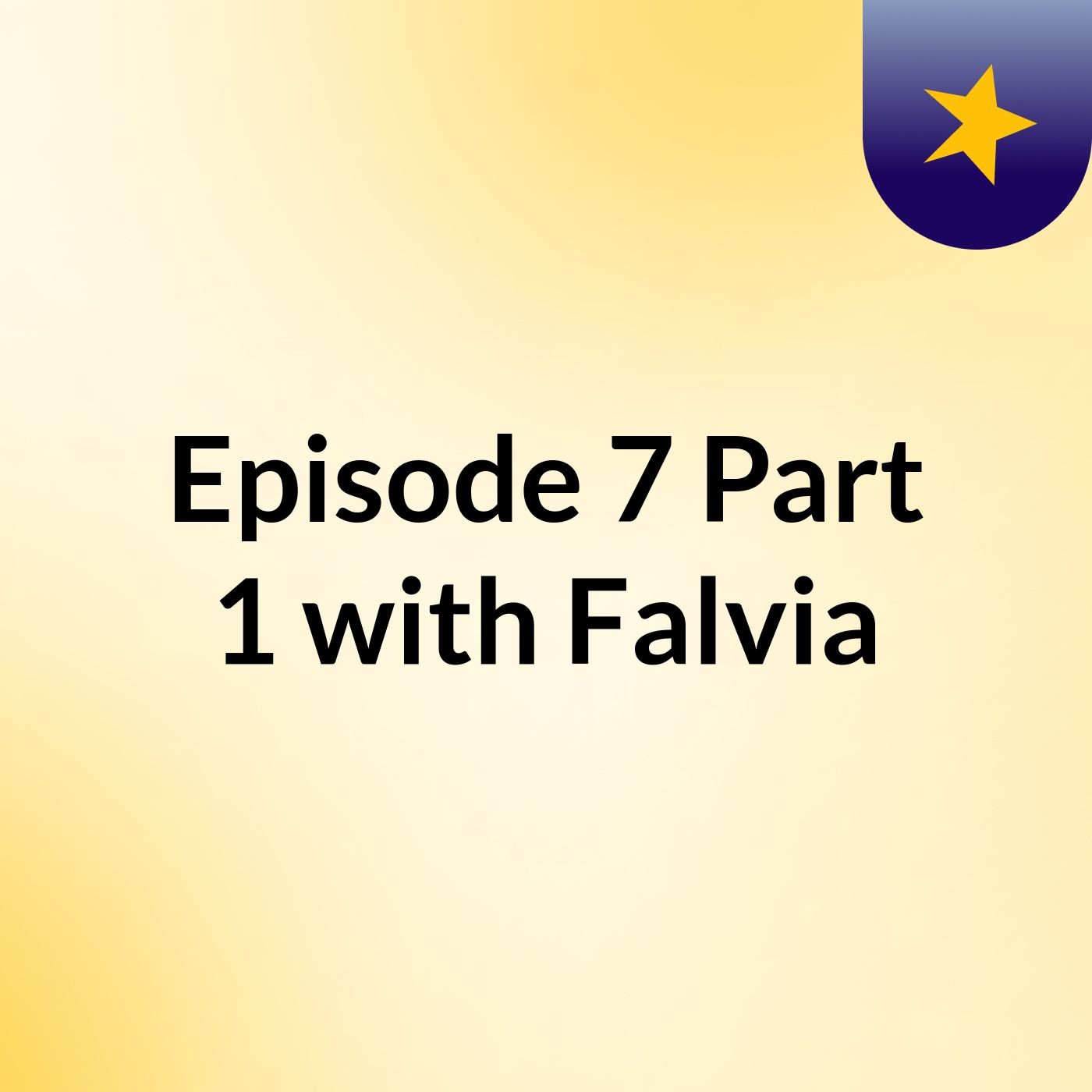 Episode 7 Part 1 with Falvia