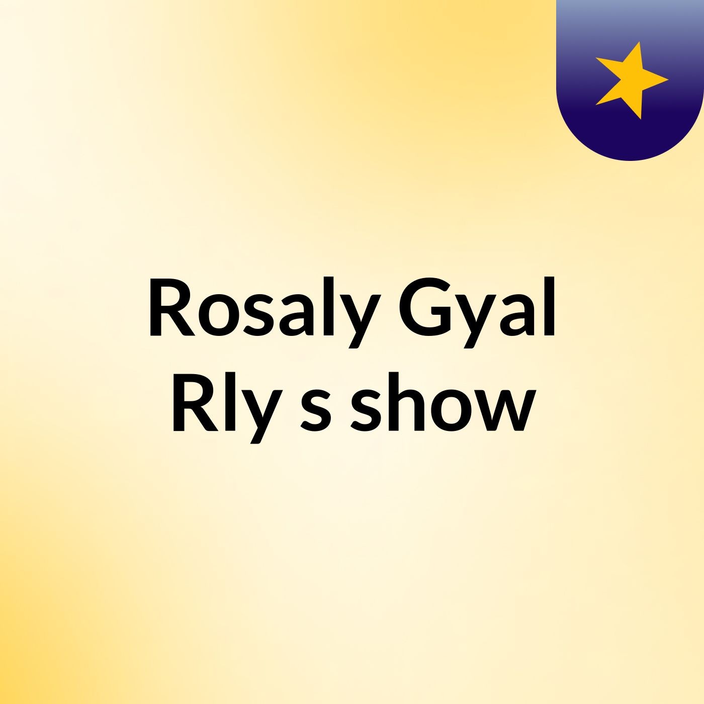 Rosaly Gyal Rly's show