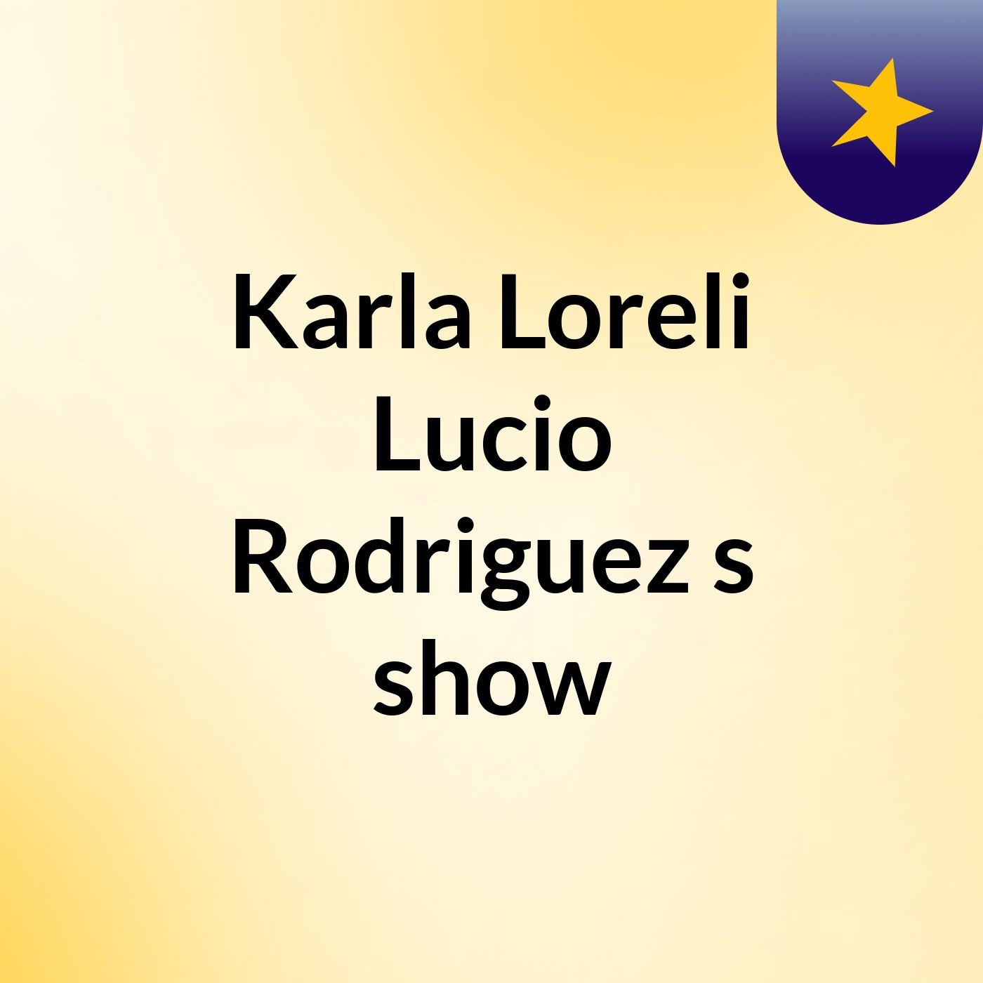 Karla Loreli Lucio Rodriguez's show