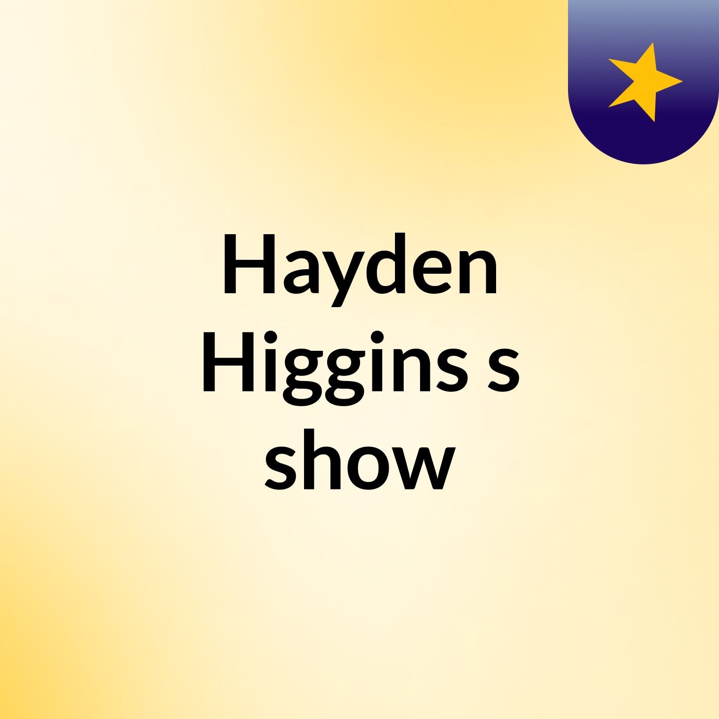 Hayden Higgins's show