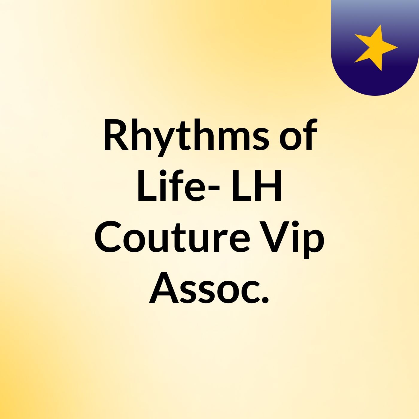 Rhythms of Life- LH Couture Vip Assoc.