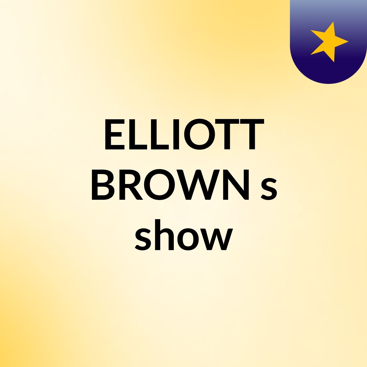 ELLIOTT BROWN's show