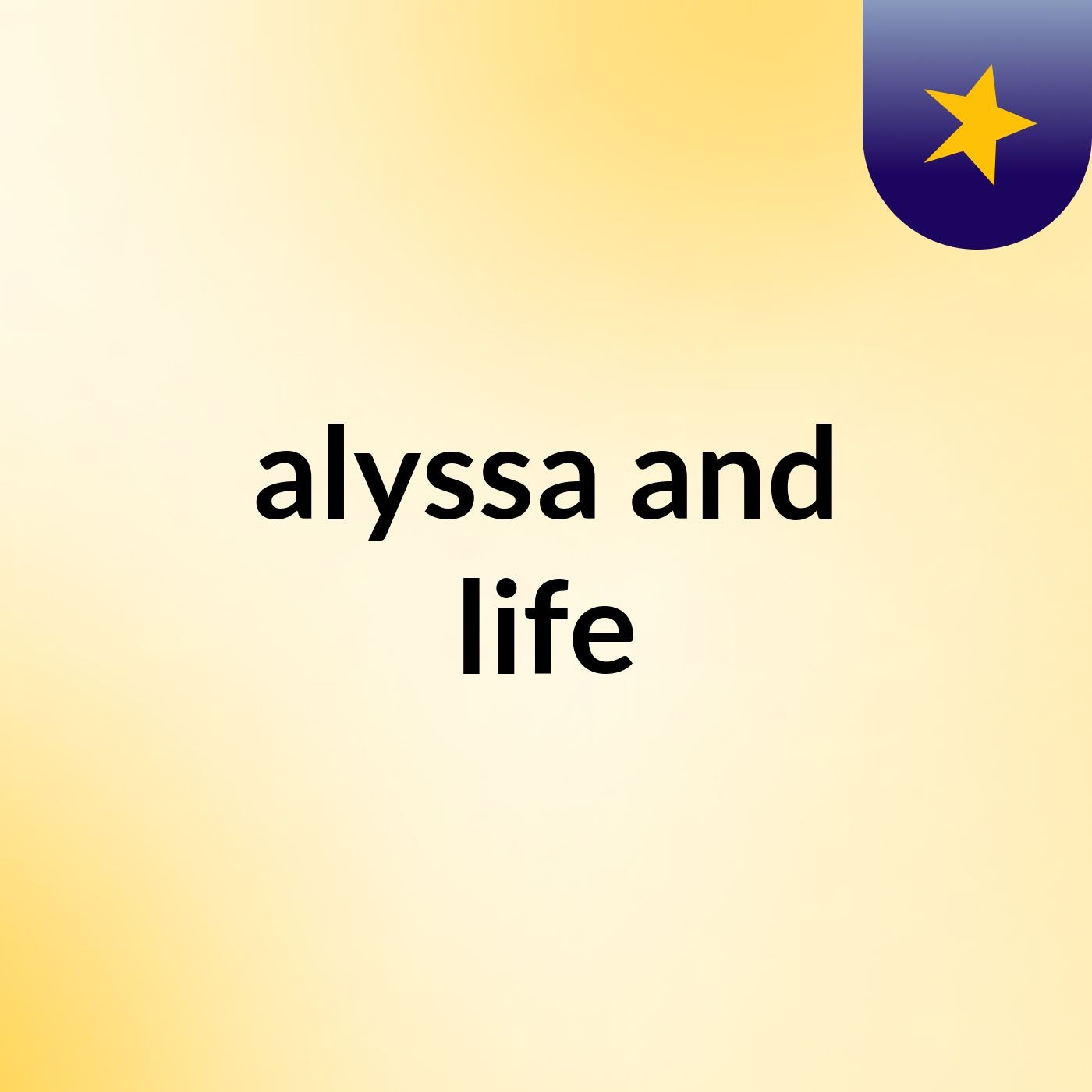 alyssa and life