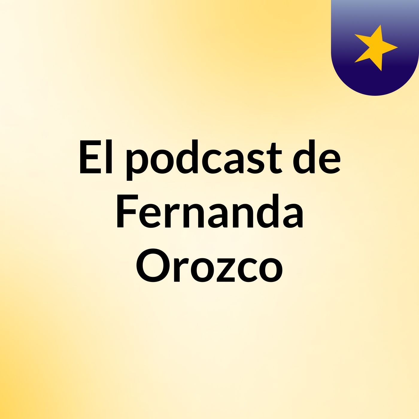 El podcast de Fernanda Orozco