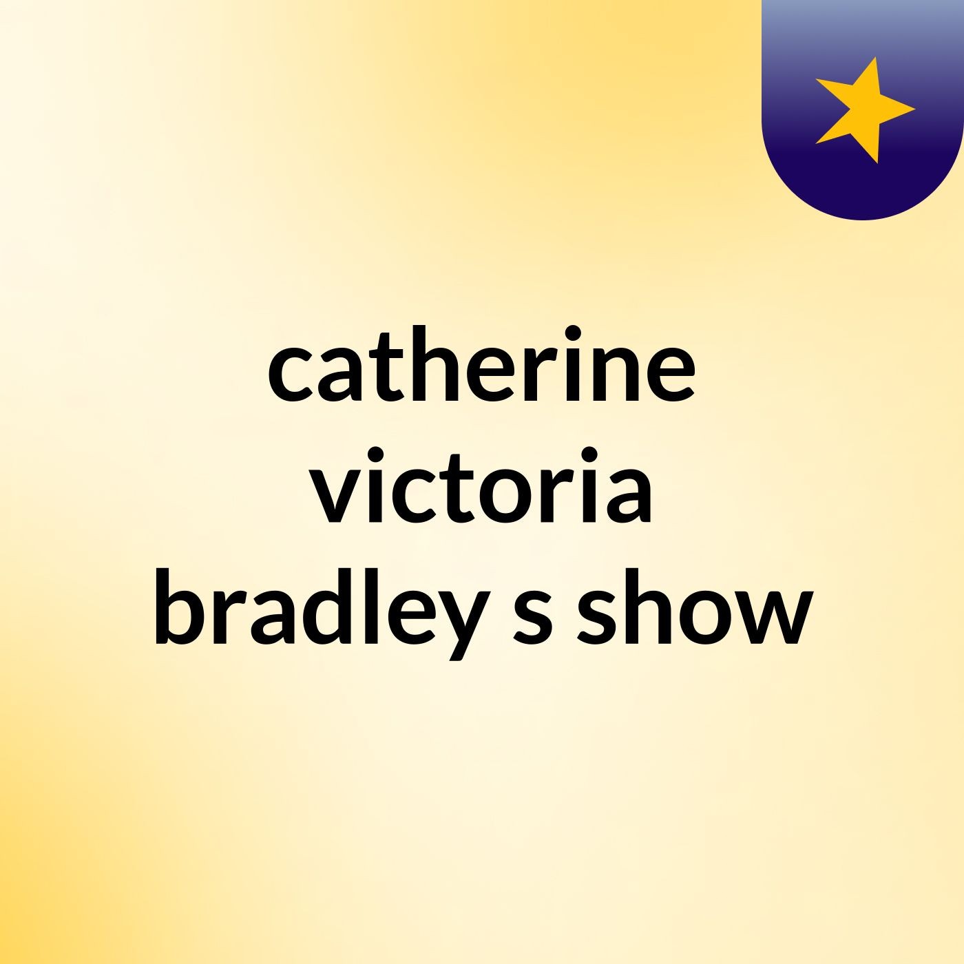 catherine victoria bradley's show