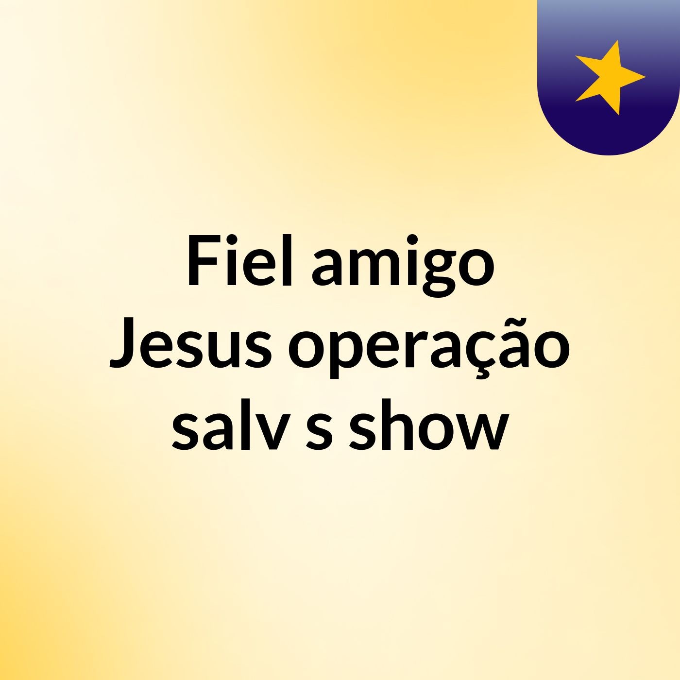 Fiel amigo Jesus operação salv's show