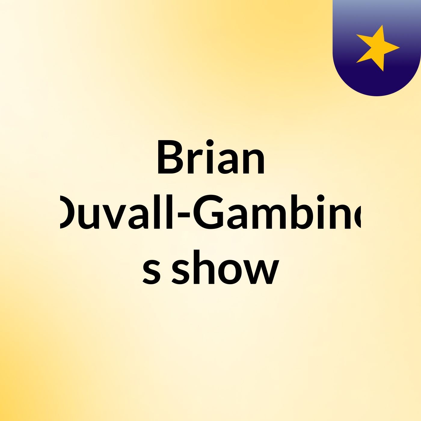 Brian Duvall-Gambino's show