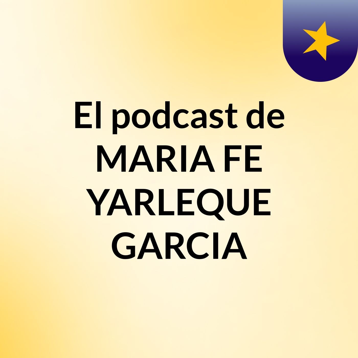 El podcast de MARIA FE YARLEQUE GARCIA podcast artwork