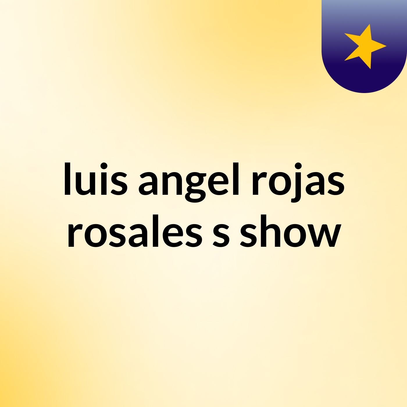 luis angel rojas rosales's show