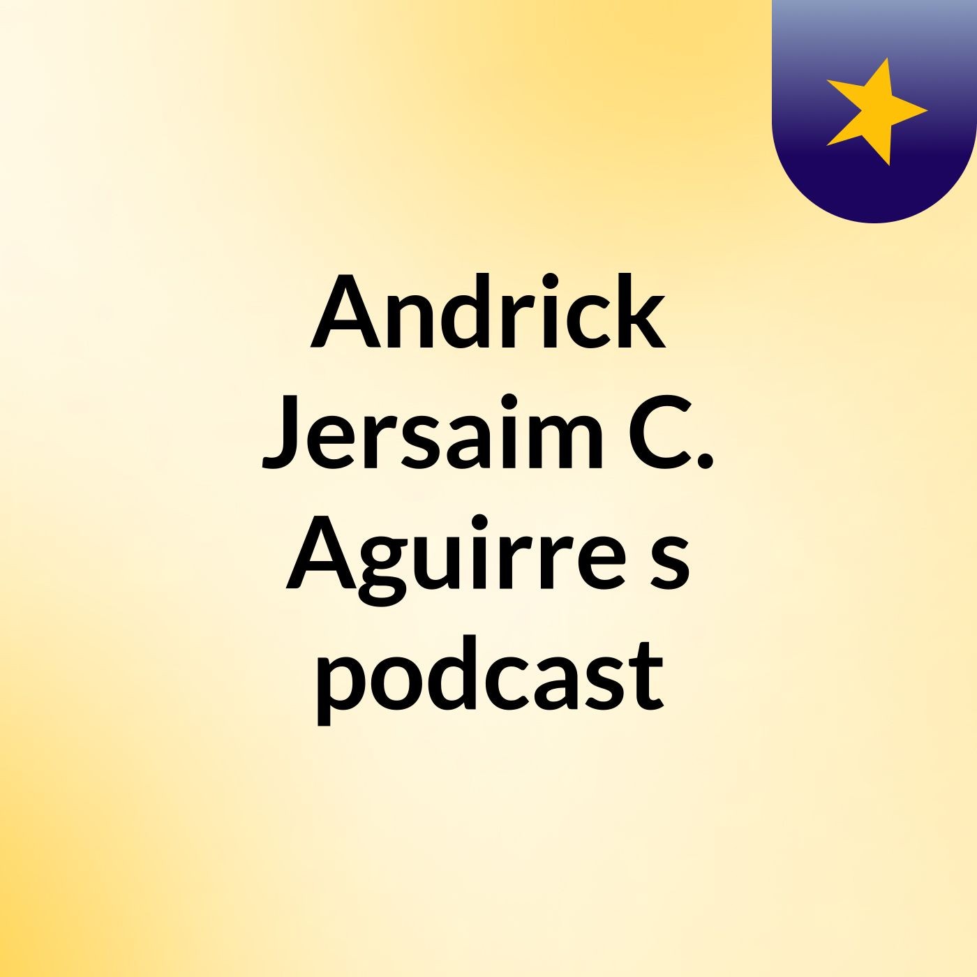 Andrick Jersaim C. Aguirre's podcast