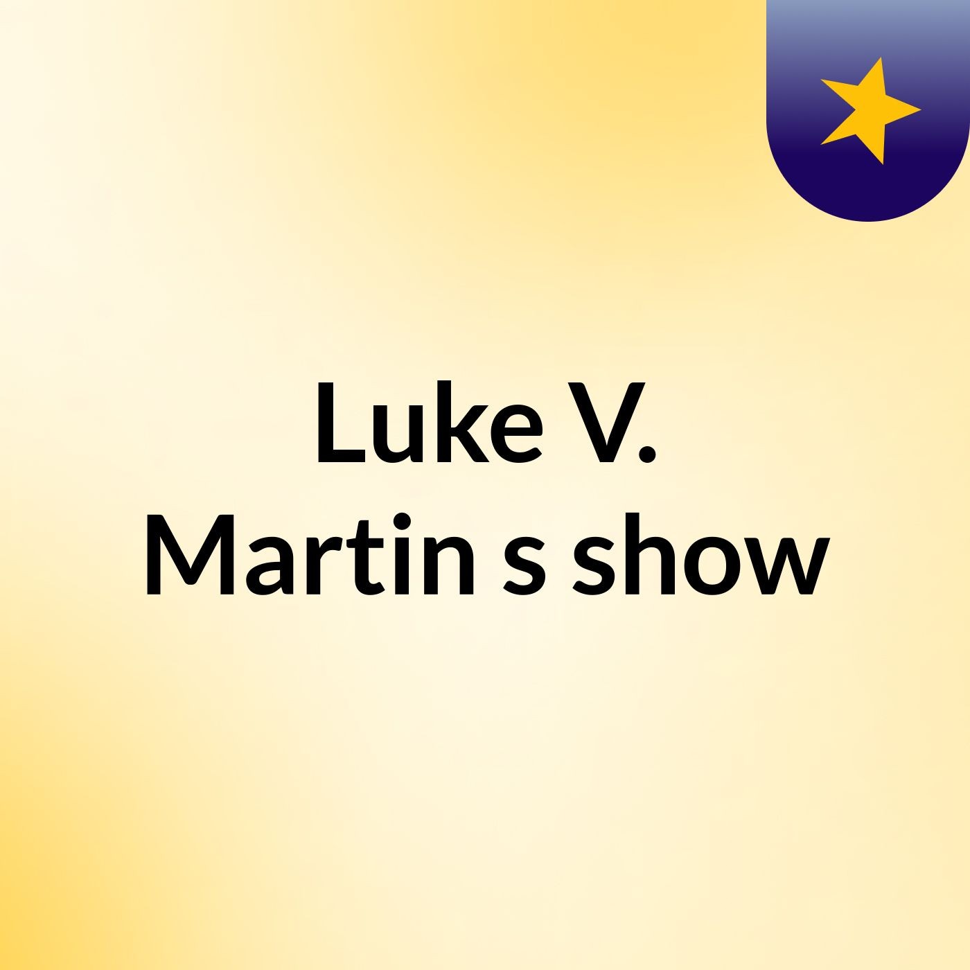 Luke V. Martin's show