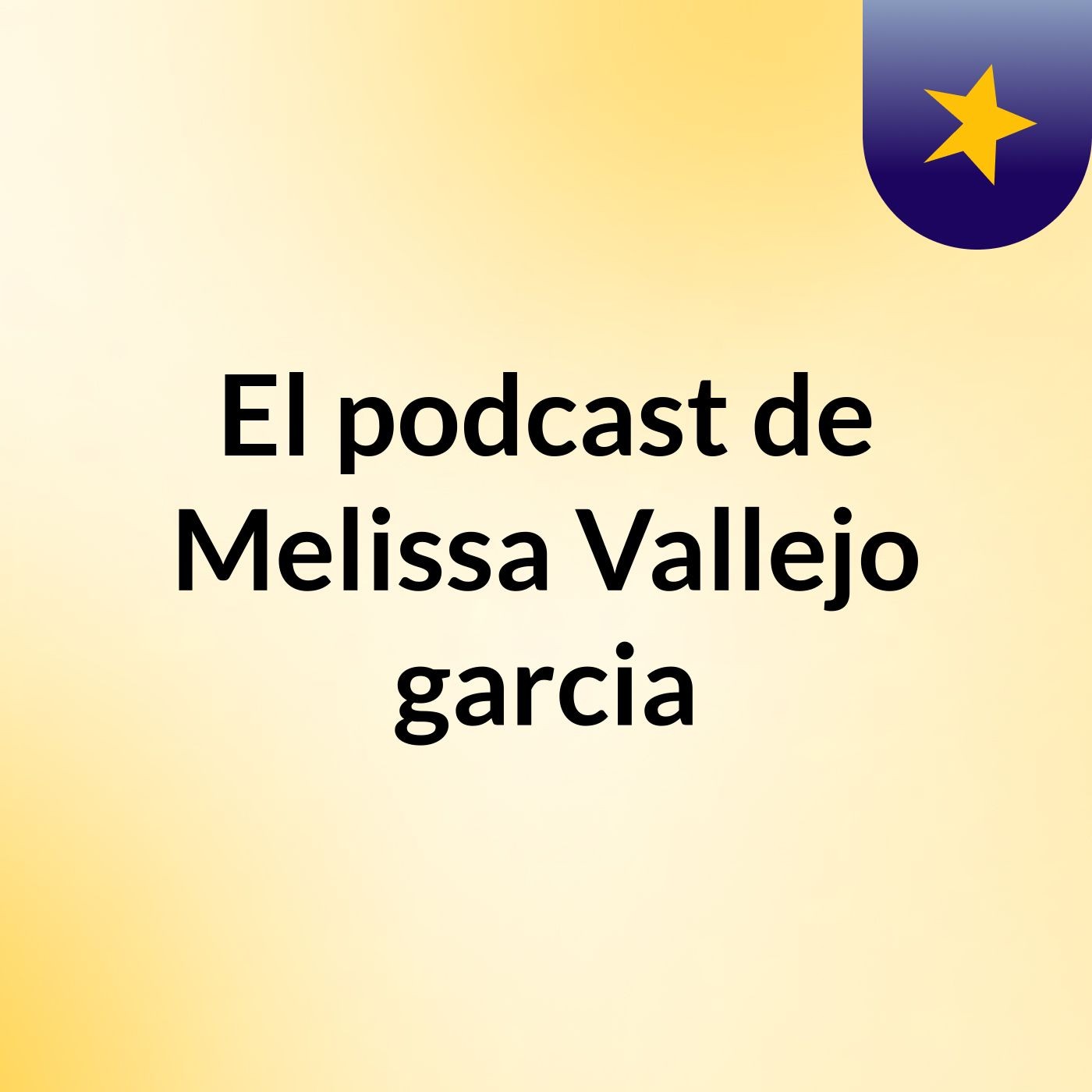 El podcast de Melissa Vallejo garcia podcast artwork