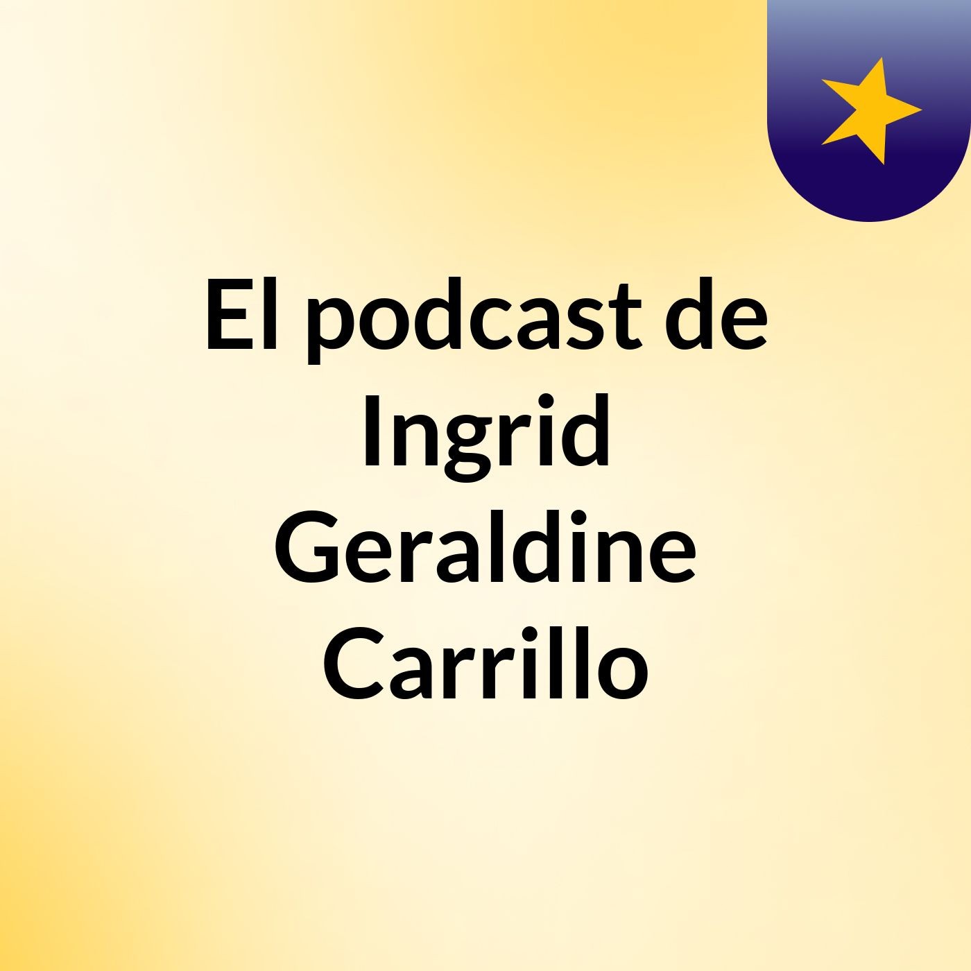 El podcast de Ingrid Geraldine Carrillo podcast artwork