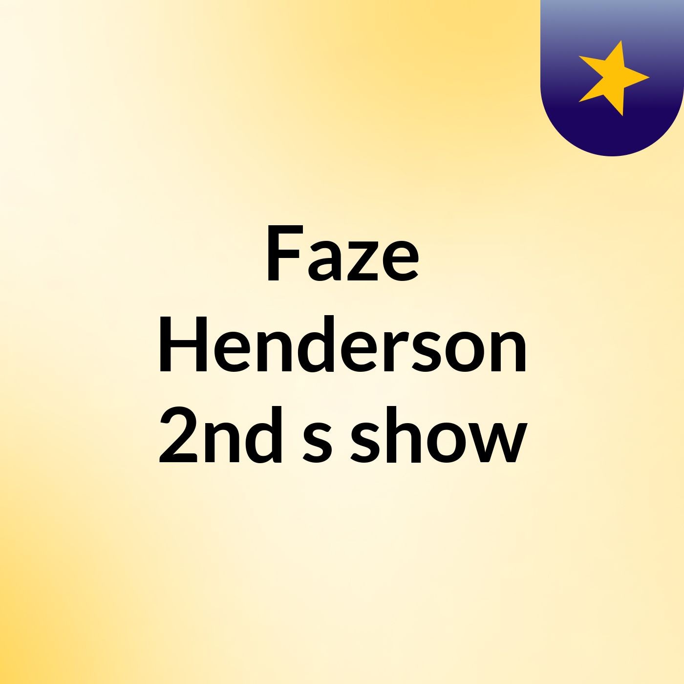 Faze Henderson 2nd's show