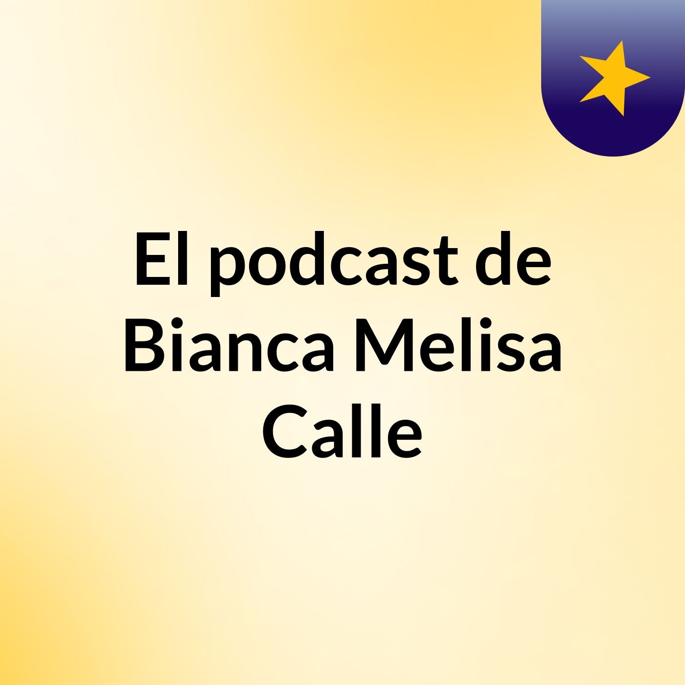 El podcast de Bianca Melisa Calle podcast artwork