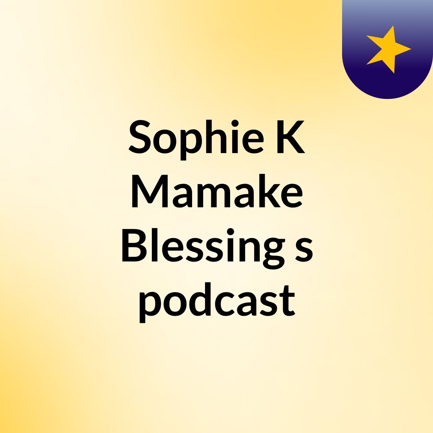 Sophie K Mamake Blessing's podcast