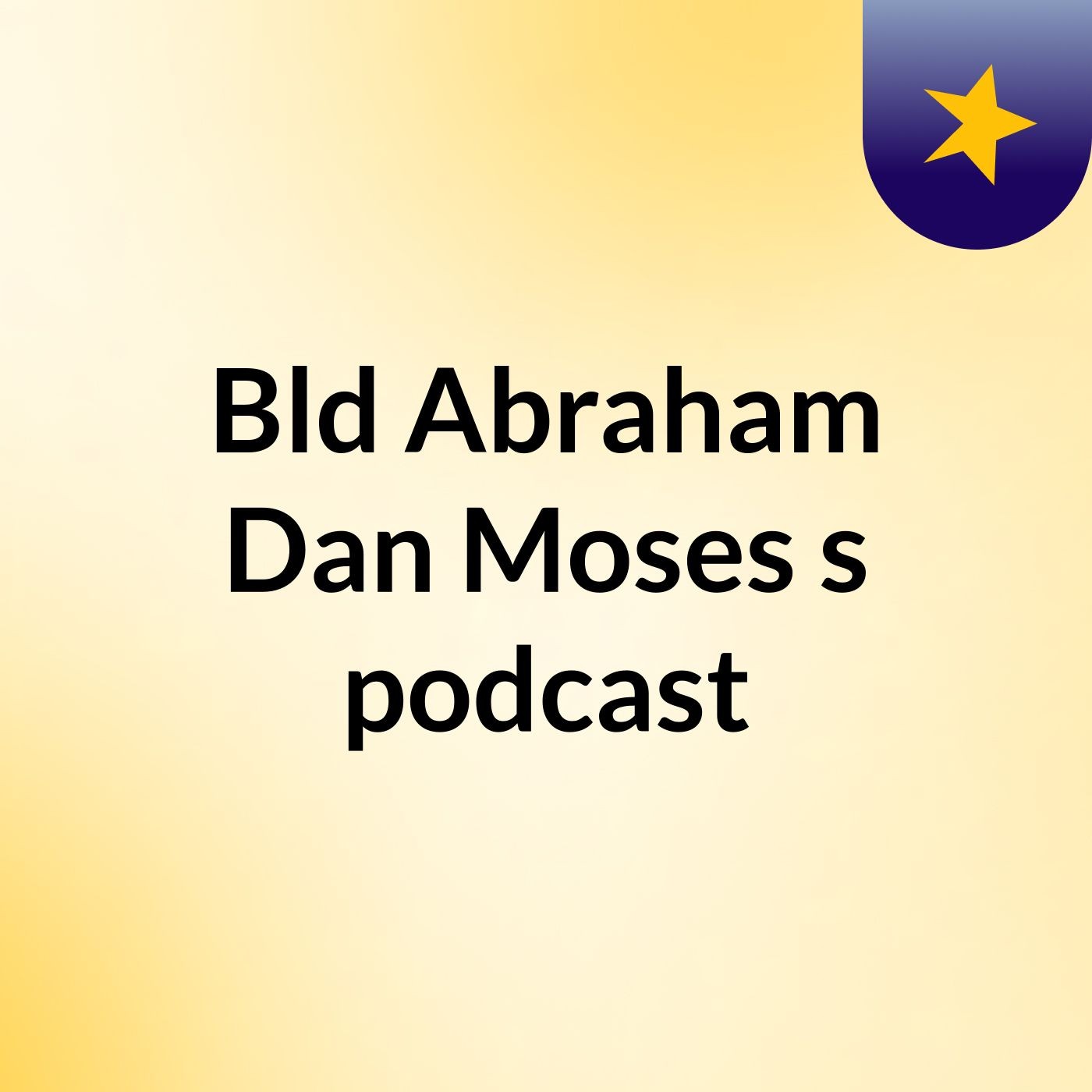 Bld Abraham Dan Moses's podcast