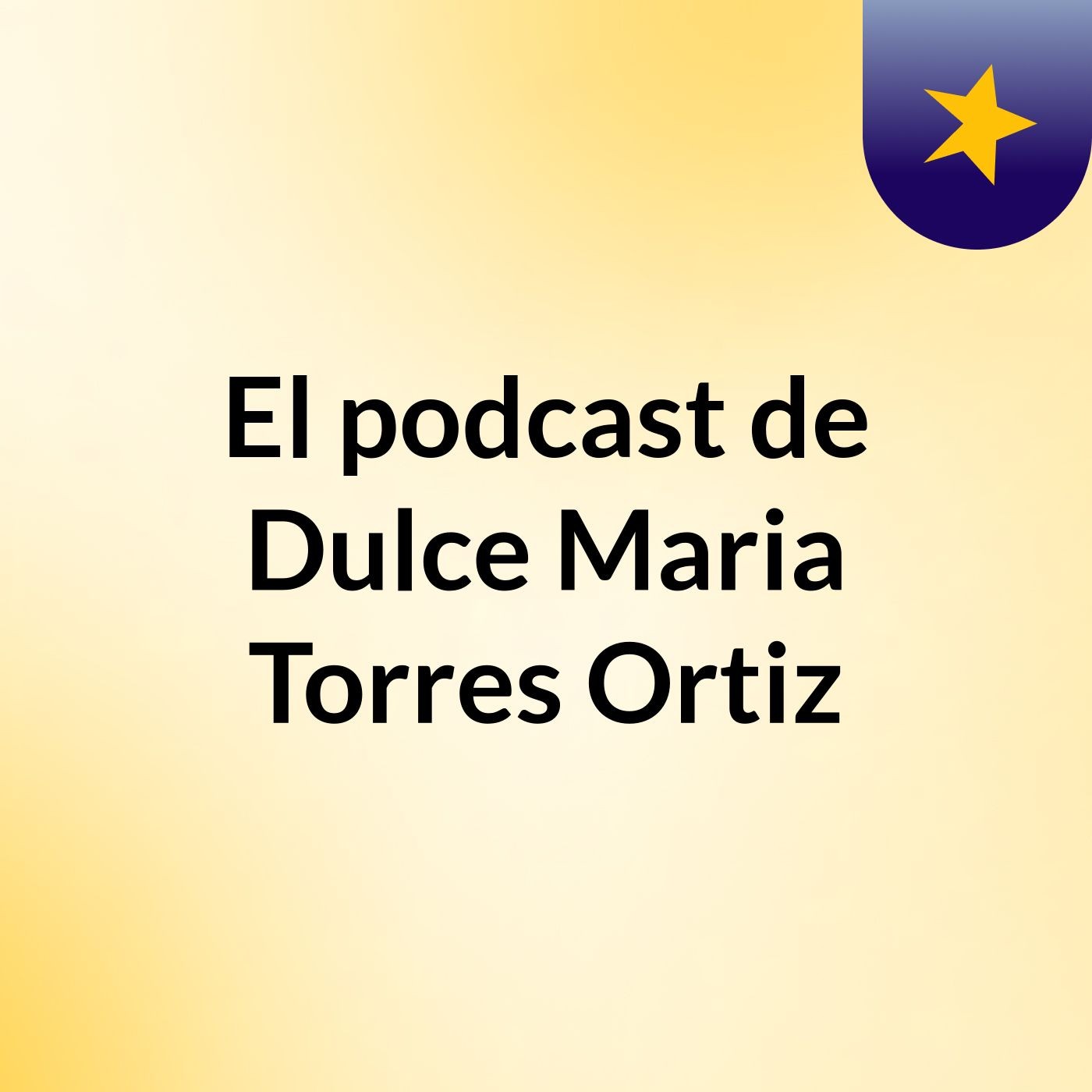 El podcast de Dulce Maria Torres Ortiz podcast artwork