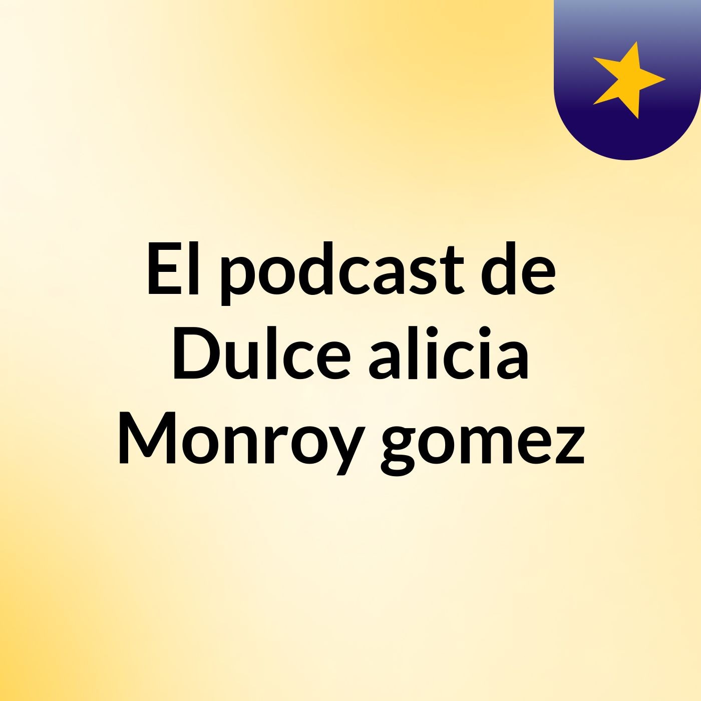 El podcast de Dulce alicia Monroy gomez podcast artwork